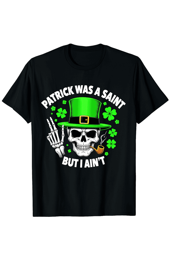 Skull Patrick Was A Saint But I Aint Men Women Short Sleeve Graphic T-Shirt, Edgy St Patricks Day Humor Top