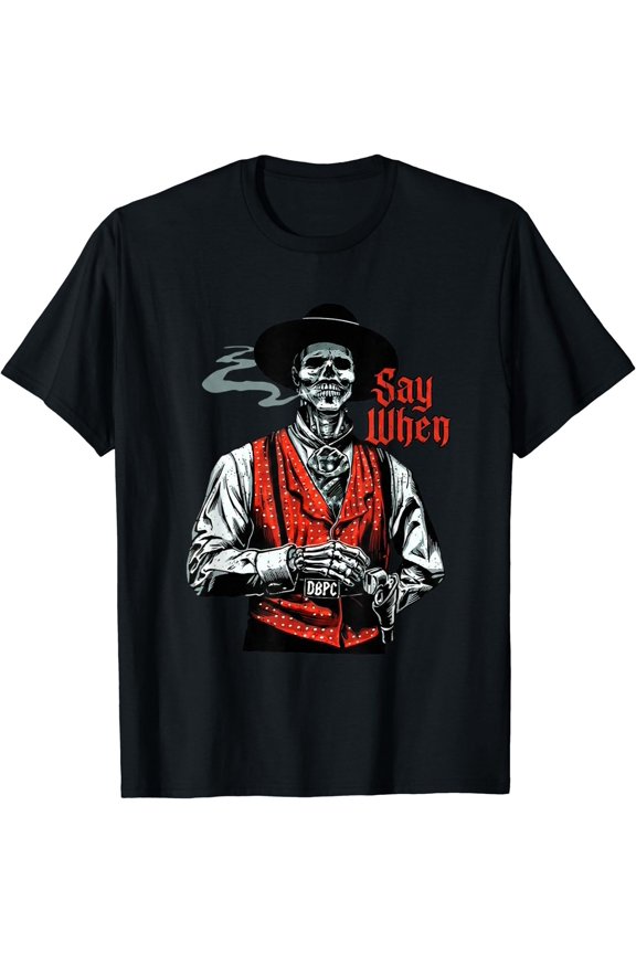 Skull Say When Funny Skeleton Lover T-Shirt
