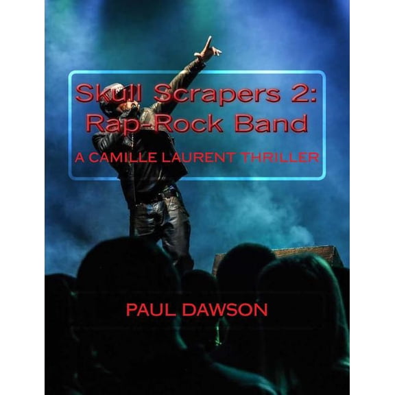 Skull Scrapers 2: Rap-Rock Band: A Camille Laurent Thriller Paperback 1545018545 9781545018545 Paul Dawson
