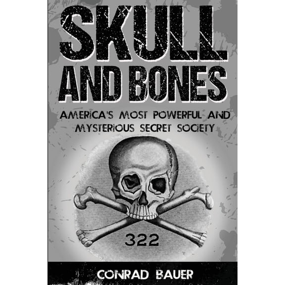 Skull and Bones: America's Most Powerful and Mysterious Secret Society, (Paperback)