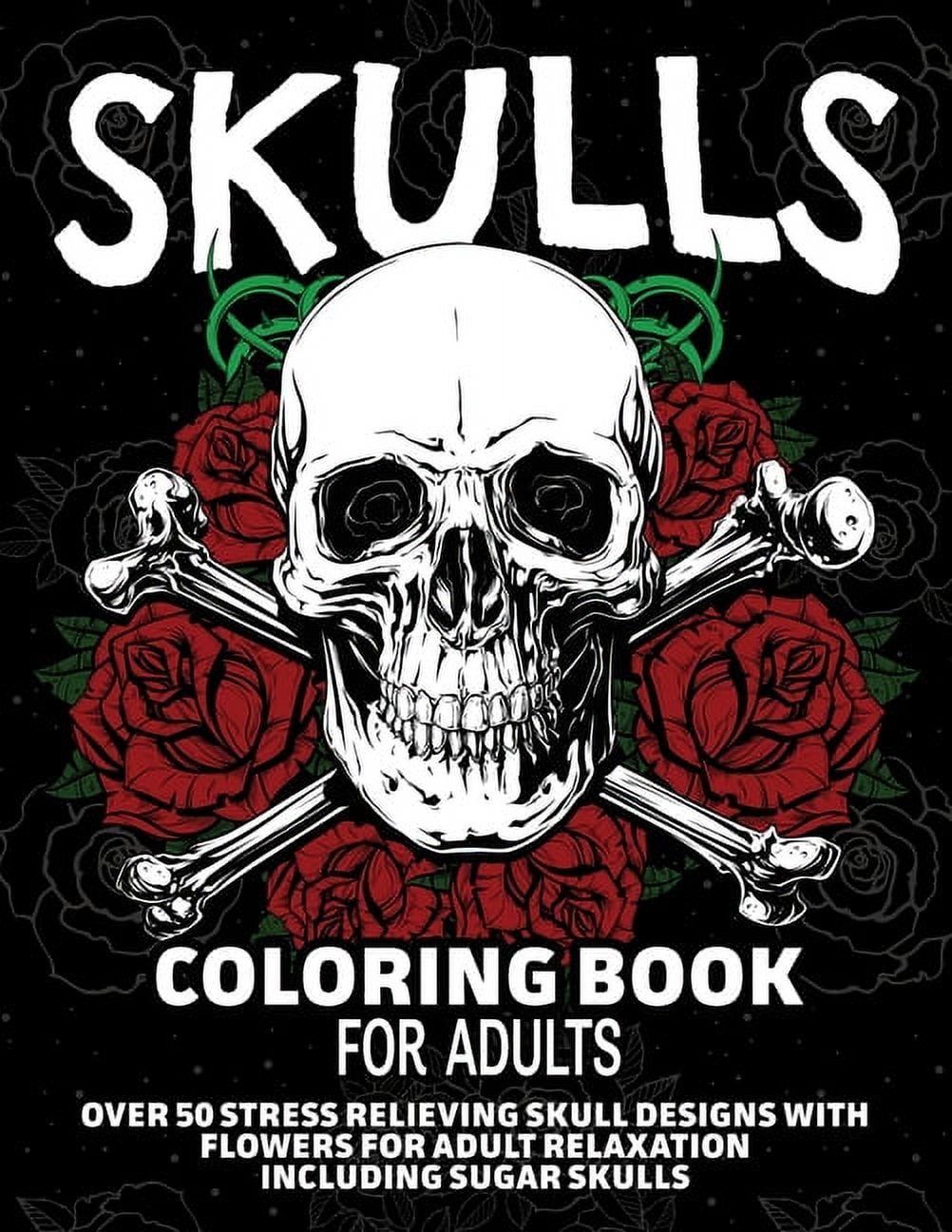 ARLENE PRIMEAU Skulls Coloring Book for Adults: Over 50 Stress Relieving Skull Designs with Flowers for Adult Relaxation, Including Sugar Skulls, (Paperback)