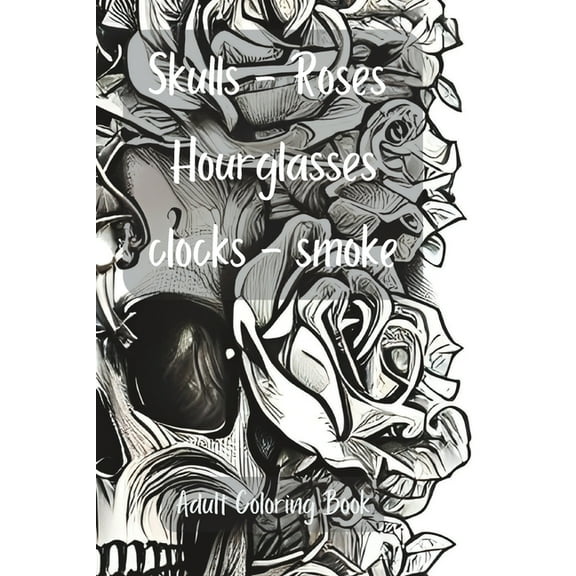 Skulls, Roses, Hourglasses, Clocks, Smoke: Adult Coloring Book, (Paperback)
