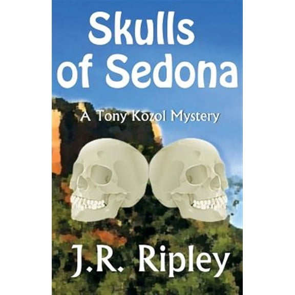 Tony Kozol Mystery: Skulls of Sedona (Paperback)