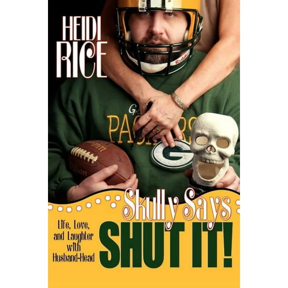 Skully Says SHUT IT!: Life, Love, and Laughter with Husband-Head (Paperback)