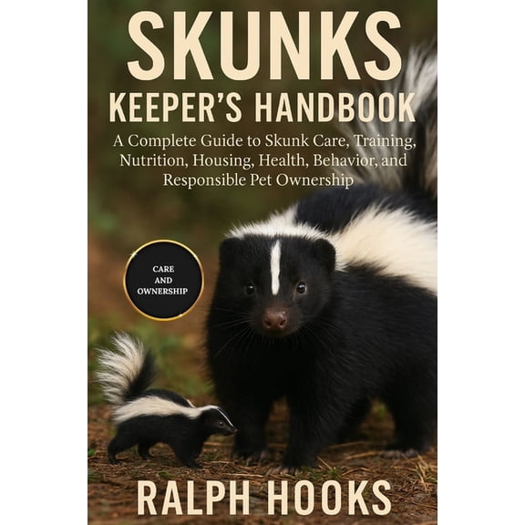 Skunks Keeper's Handbook: A Complete Guide to Skunk Care, Training, Nutrition, Housing, Health, Behavior, and Respo, (Paperback)