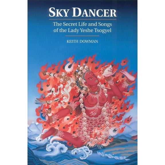 Sky Dancer : The Secret Life and Songs of Lady Yeshe Tsogyel (Paperback)