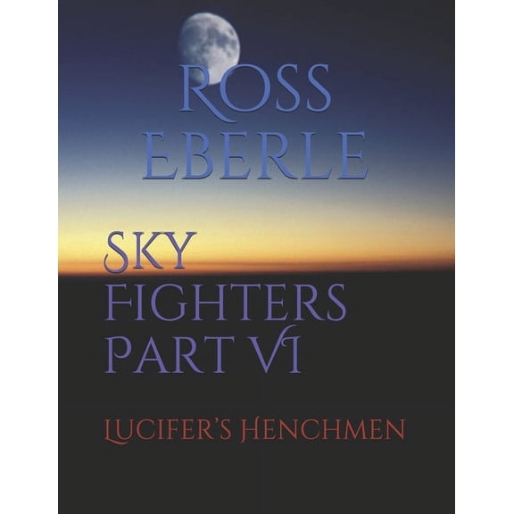 Sky Fighters Novella: Sky Fighters Part VI : Lucifer's Henchmen (Series #6) (Paperback)
