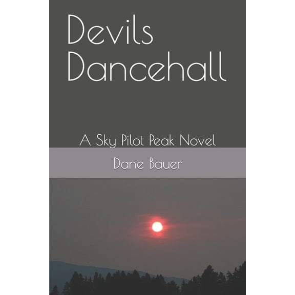 Sky Pilot Peak: Devils Dancehall : A Sky Pilot Peak Novel (Series #6) (Paperback)