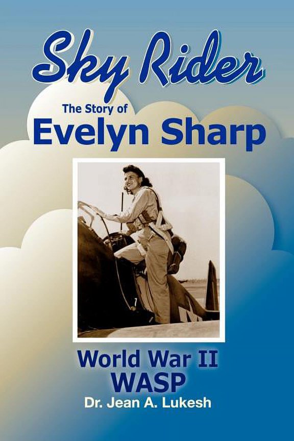 Sky Rider: The Story of Evelyn Sharp, World War II Wasp, (Paperback)