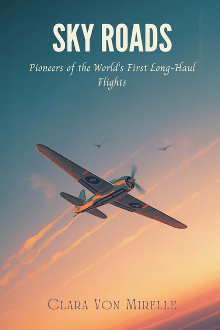 Sky Roads: Pioneers of the World's First Long-Haul Flights, (Paperback)