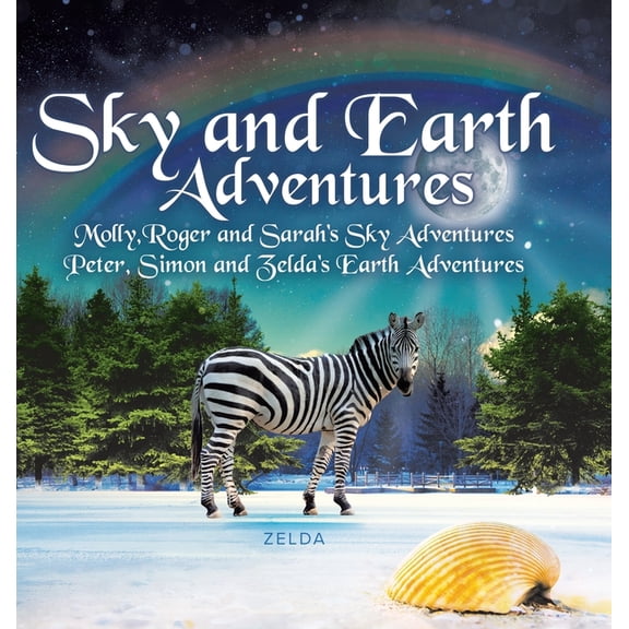 Sky and Earth Adventures: Molly, Roger and Sarah's Sky Adventures Peter, Simon and Zelda's Earth Adventures, (Hardcover)
