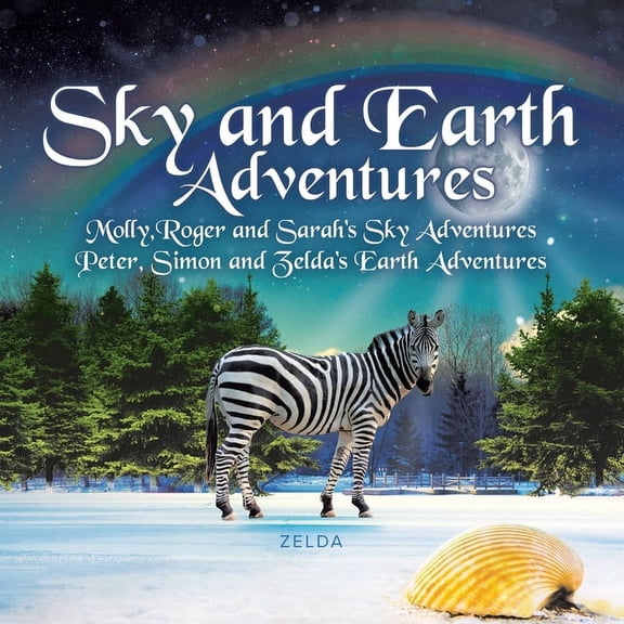 Sky and Earth Adventures: Molly, Roger and Sarah's Sky Adventures Peter, Simon and Zelda's Earth Adventures, (Paperback)