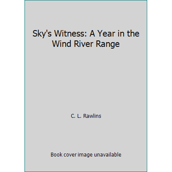 Pre-Owned Sky's Witness: A Year in the Wind River Range (Hardcover) 0805015973 9780805015973