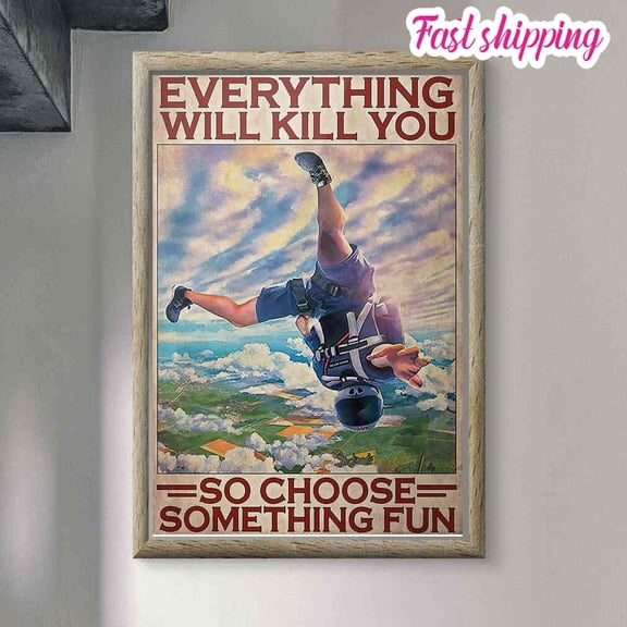 Skydiving Everything Will Kill You So Choose Something Fun Poster Prints Poster Wall Art Vertical 11 x 17 Inch Poster