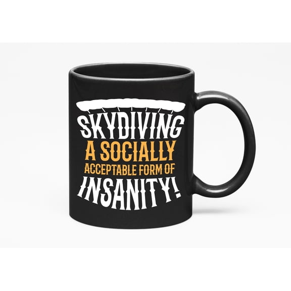 Skydiving, Form Of Insanity Funny Skydiver's, Black 11oz Ceramic Mug