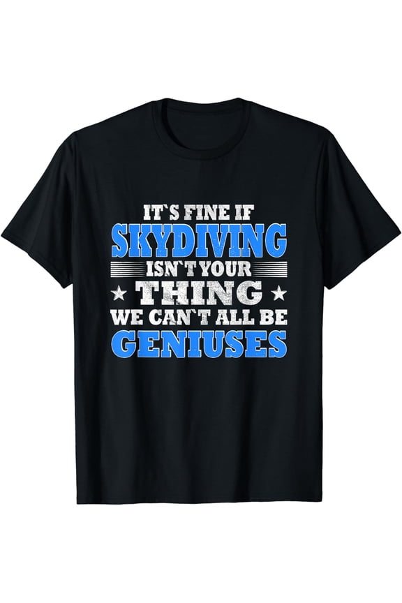 Skydiving Funny we can`t all be geniuses Sports T-Shirt