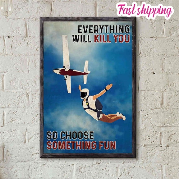 Skydiving Hobby Everything Will Kill You So Choose Something Fun Poster Prints Poster Wall Art Vertical 11 x 17 Inch Poster
