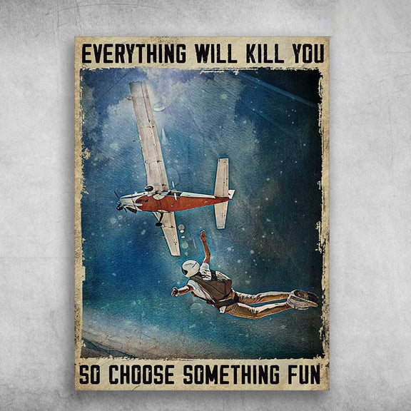 Skydiving Lover - Everything Will Kill You, So Choose Something Fun 11 x 17 Inch Poster