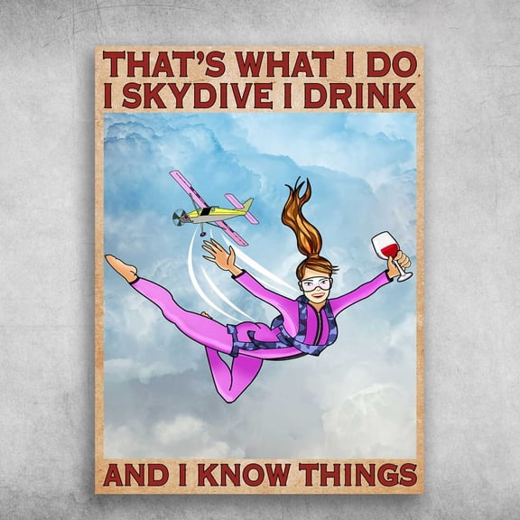 Skydiving Lover, That's What I Do, I Skydive, I Drink, And I Know Things 11 x 17 Inch Poster