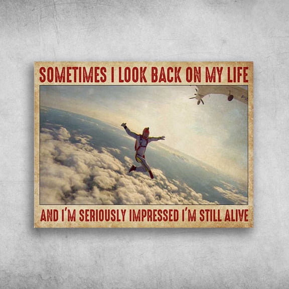 Skydiving Man, Skydiving Lover, Sometimes I Look Back, On My Life, And I'm Seriously Impressed, I'm Still Alive 16 x 24 Inch Poster