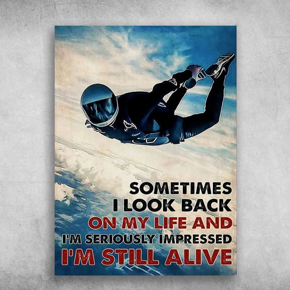 Skydiving Man, Skydiving Poster, Sometimes I Look Back, On My Life, And I'm Seriously Impressed, I'm Still Alive 11 x 17 Inch Poster