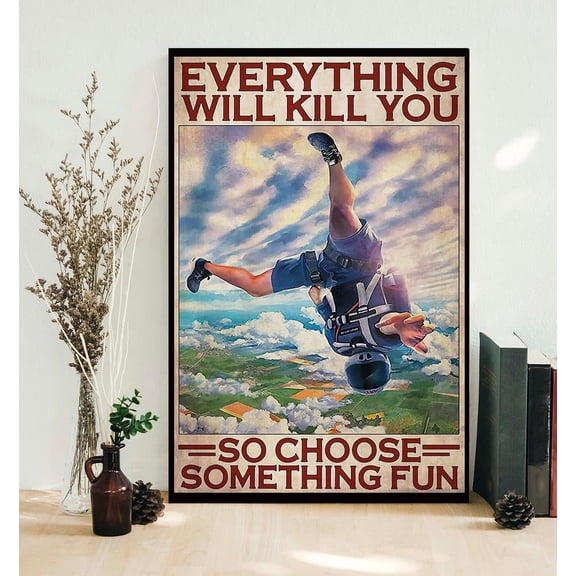 Skydiving everything will kill you so choose something fun poster 11 x 17 Inch Poster