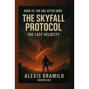 The Skyfall Protocol The Last Velocity The Age After Gods The Future After Prophecy, Humanity After Destiny, The Consequence Era, A World Without Prediction, Paperback