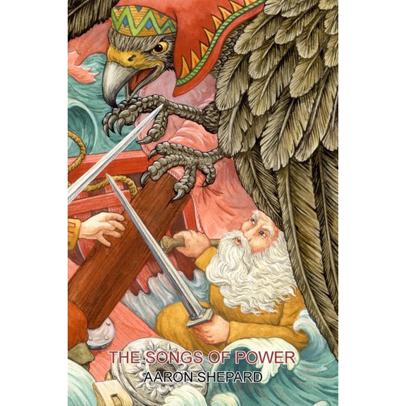 Skyhook World Classics The Songs of Power: A Northern Tale of Magic, Retold from the Kalevala, (Paperback)