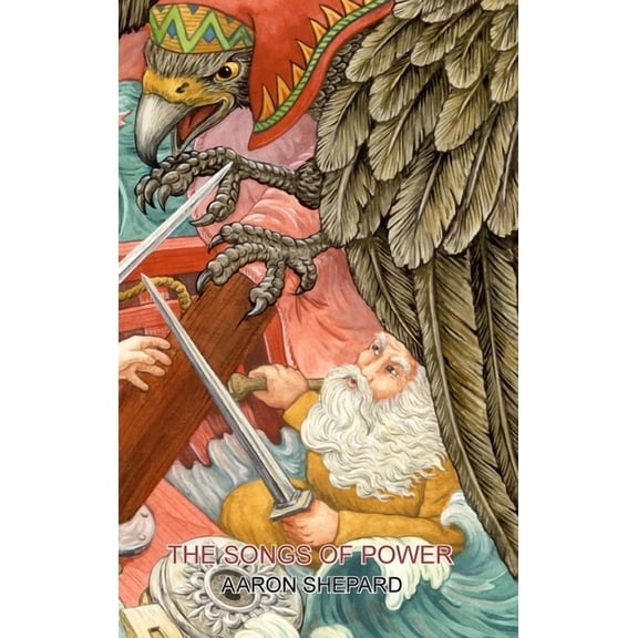 Skyhook World Classics The Songs of Power: A Northern Tale of Magic, Retold from the Kalevala, Book 2, (Hardcover)