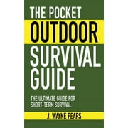 J WAYNE FEARS Skyhorse Pocket Guides: The Pocket Outdoor Survival Guide : The Ultimate Guide for Short-Term Survival (Paperback)