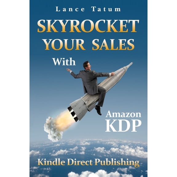 Skyrocket Your Sales With Amazon KDP: Kindle Direct Publishing (Paperback)