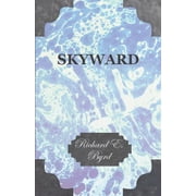 Skyward - Man's Mastery of the Air as Shown by the Brilliant Flights of America's Leading Air Explorer, His Life, His Th, Paperback