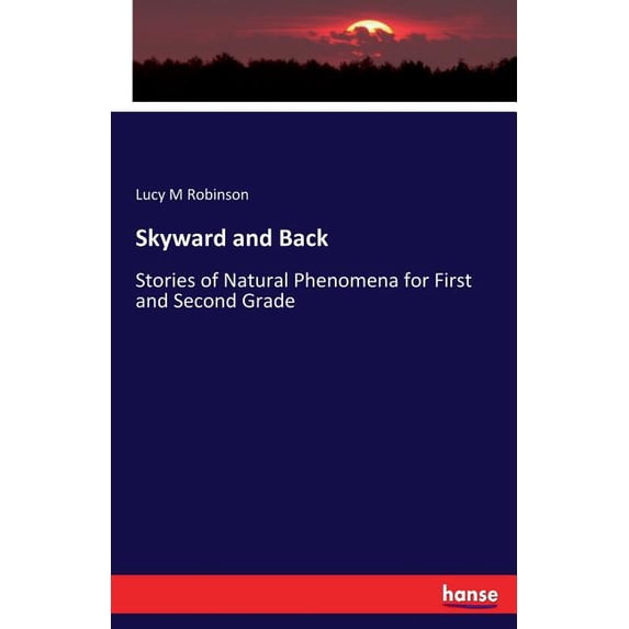 Skyward and Back: Stories of Natural Phenomena for First and Second Grade, (Paperback)