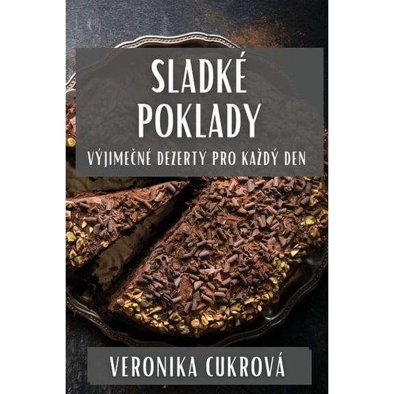 Sladké Poklady: Výjime&amp;#269;né Dezerty Pro Kazdý Den, (Paperback)