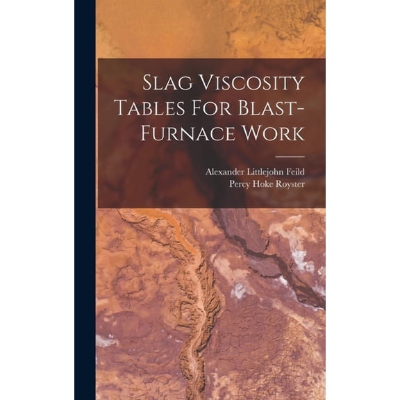 Slag Viscosity Tables For Blast-furnace Work (Hardcover)