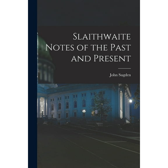 Slaithwaite Notes of the Past and Present (Paperback)