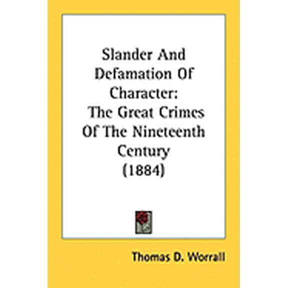Slander And Defamation Of Character : The Great Crimes Of The Nineteenth Century (1884) (Paperback)