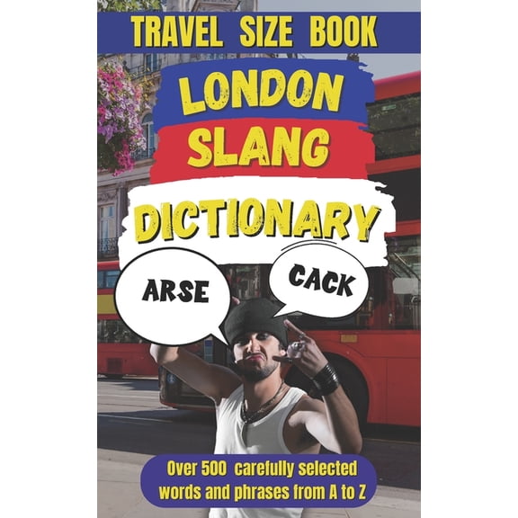 Slang Dictionary Around the World London Slang Dictionary: The Ultimate Guide to London Lingo, Book 22, (Paperback)