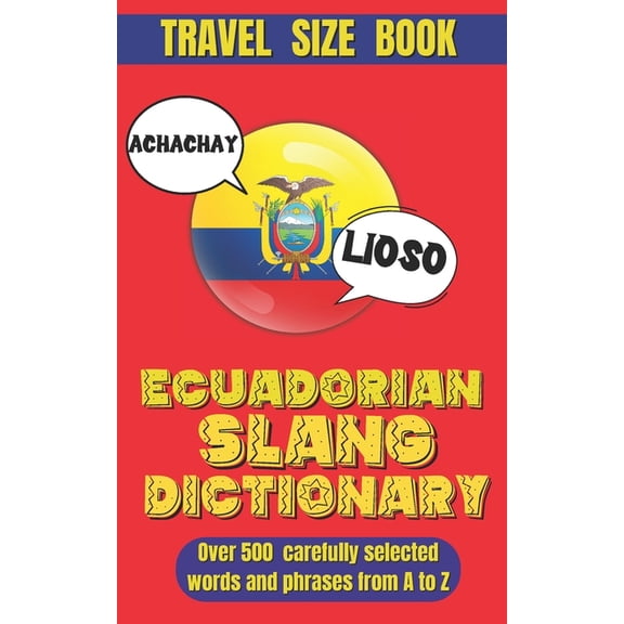Slang Dictionary Ecuadorian Slang Dictionary: Unlock the Secrets of Ecuadorian Spanish with Lively Phrases and Expressions, A Comprehensi, (Paperback)