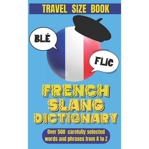 Slang Dictionary French Slang Dictionary: Speak Like a Native and Discover the Vibrant World of French Street Talk., (Paperback)