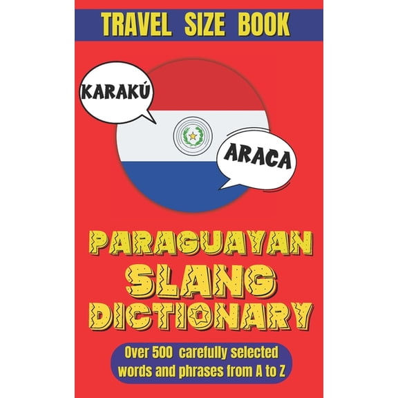 Slang Dictionary Paraguay Slang Dictionary: The Definitive Guide to Understanding and Using Paraguayan Slang., (Paperback)