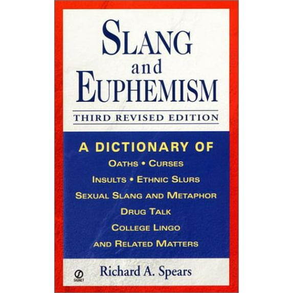 Pre-Owned Slang and Euphemism: A Dictionary of Oaths, Curses, Insults, Ethnic Slurs, Sexual Slang and Metaphor, Drug Talk, College Lingo, and Related Matters (Paperback) 0451203712 9780451203717