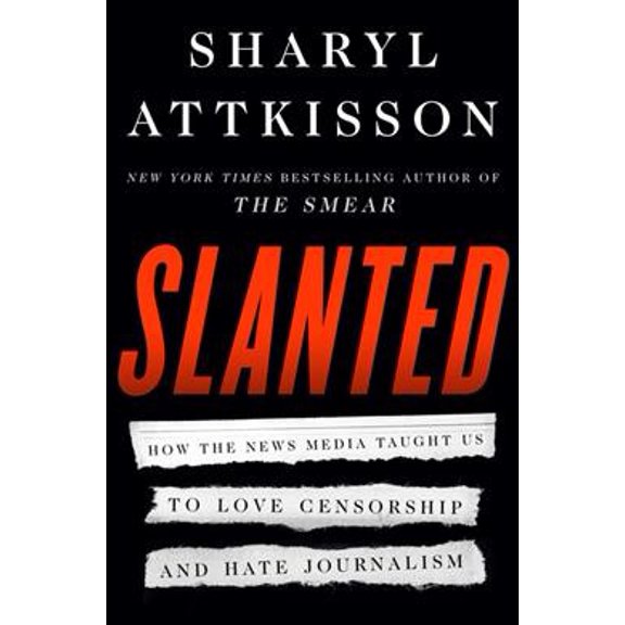 Pre-Owned Slanted: How the News Media Taught Us to Love Censorship and Hate Journalism (Hardcover) 0062974696 9780062974693