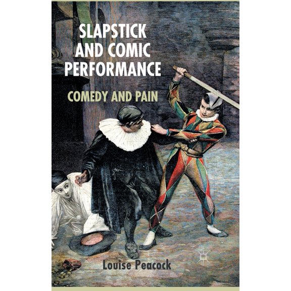 Slapstick and Comic Performance: Comedy and Pain, (Paperback)