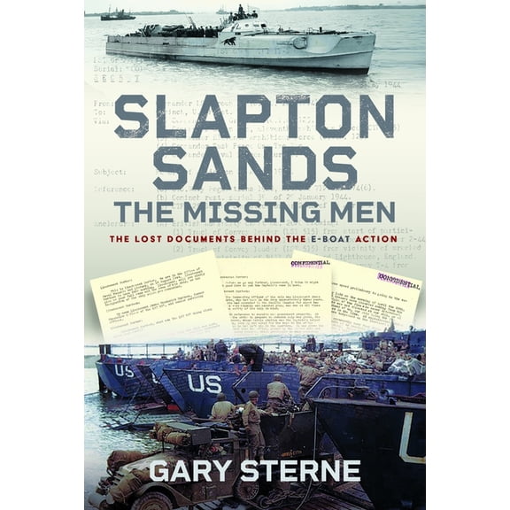 Slapton Sands - The Missing Men: The Lost Documents Behind the E-Boat Action, (Hardcover)