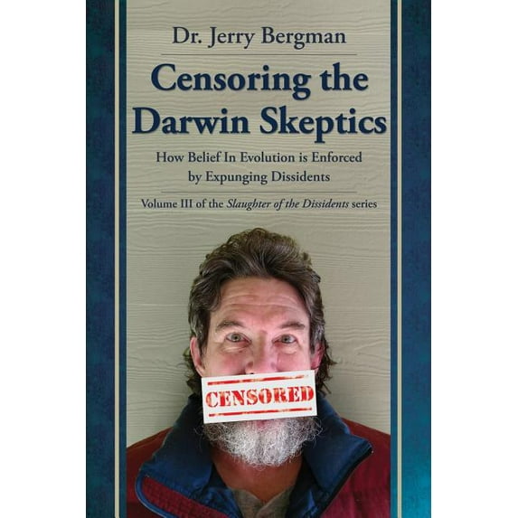 Slaughter of the Dissidents: Censoring the Darwin Skeptics: How Belief in Evolution Is Enforced by Eliminating Dissidents (Paperback)