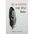 thumbnail image 1 of Pre-Owned Slaughter the One Bird (Paperback) by Kimberly Ann Priest, 1 of 1