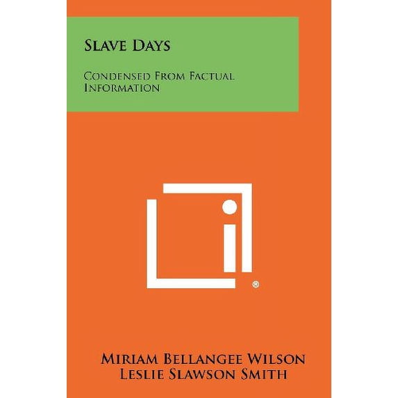Slave Days: Condensed From Factual Information Paperback 1258503751 9781258503758 Wilson, Miriam Bellangee