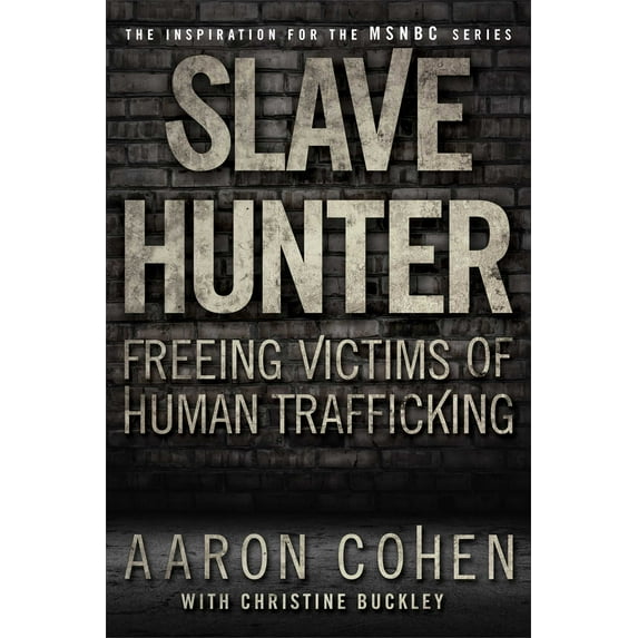 Slave Hunter : Freeing Victims of Human Trafficking (Paperback)