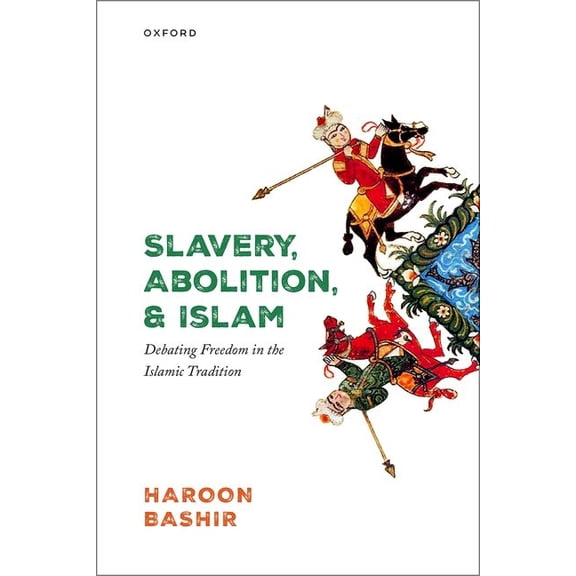 Slavery, Abolition, and Islam: Debating Freedom in the Islamic Tradition, (Hardcover)